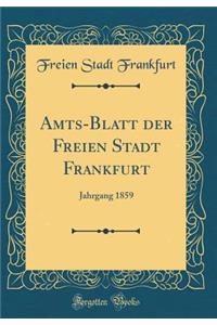 Amts-Blatt der Freien Stadt Frankfurt: Jahrgang 1859 (Classic Reprint)
