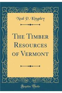 The Timber Resources of Vermont (Classic Reprint)