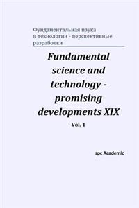 Fundamental science and technology - promising developments XIX. Vol. 1