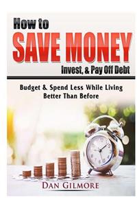 How to Save Money, Invest, & Pay Off Debt