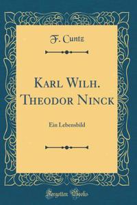 Karl Wilh. Theodor Ninck: Ein Lebensbild (Classic Reprint)
