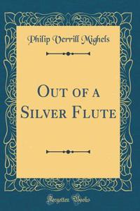 Out of a Silver Flute (Classic Reprint)