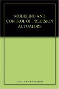 Modeling and Control of Precision Actuators Hardcover â€“ 15 November 2013