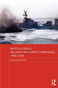 North Korea's Military-Diplomatic Campaigns, 1966-2008