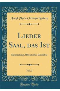 Lieder Saal, Das Ist, Vol. 3: Sammelung Altteutscher Gedichte (Classic Reprint)