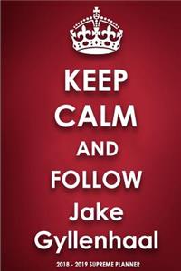 Keep Calm and Follow Jake Gyllenhaal