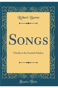 Songs: Chiefly in the Scottish Dialect (Classic Reprint)
