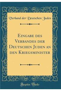 Eingabe Des Verbandes Der Deutschen Juden an Den Kriegsminister (Classic Reprint)