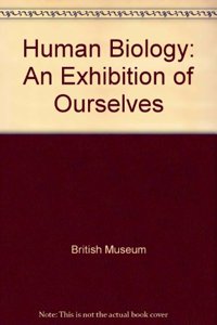 Human Biology: An Exhibition of Ourselves