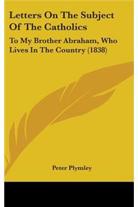 Letters On The Subject Of The Catholics