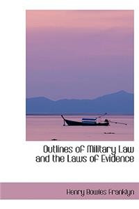 Outlines of Military Law and the Laws of Evidence