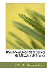 Annuaire-Bulletin de La Sociactac de L'Histoire de France