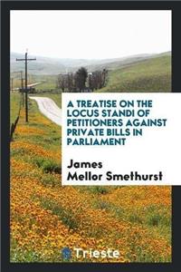 Treatise on the Locus Standi of Petitioners Against Private Bills in Parliament