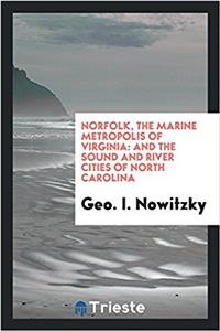 Norfolk, the marine metropolis of Virginia: and the sound and river cities of North Carolina