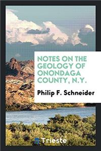 Notes on the Geology of Onondaga County, N.Y.