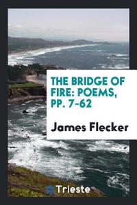 The Bridge of Fire: Poems, pp. 7-62