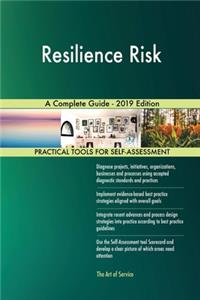 Resilience Risk A Complete Guide - 2019 Edition