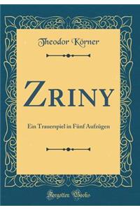 Zriny: Ein Trauerspiel in FÃ¼nf AufzÃ¼gen (Classic Reprint)