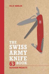 The Swiss Army Knife Book: 63 Outdoor Projects