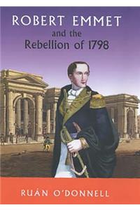 Robert Emmet and the Rebellion 1798