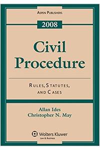 Civil Procedure 2008: Rules, Statutes, and Cases