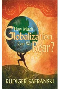 How Much Globalization Can We Bear?