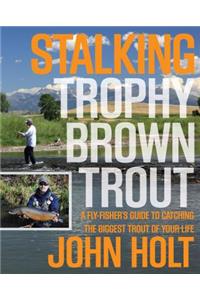 Stalking Trophy Brown Trout