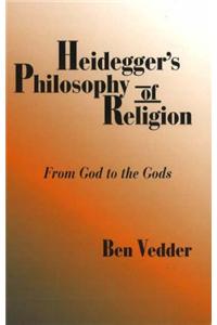 Heidegger's Philosophy of Religion: From God to the Gods