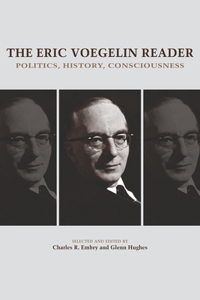 Eric Voegelin Reader: Politics, History, Consciousness