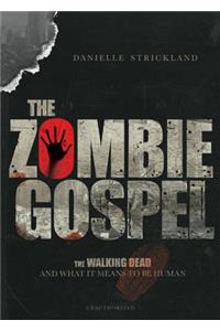 The Zombie Gospel - The Walking Dead and What It Means to Be Human