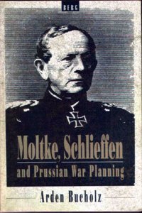 Moltke, Schlieffen and Prussian War Planning (Studies in Military History)