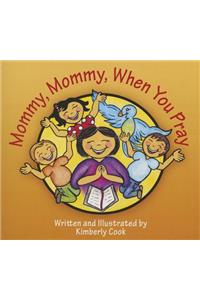 Mommy, Mommy, When You Pray
