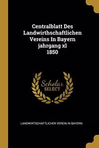 Centralblatt Des Landwirthschaftlichen Vereins In Bayern jahrgang xl 1850