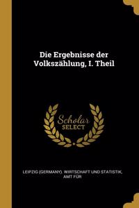 Die Ergebnisse der Volkszählung, I. Theil