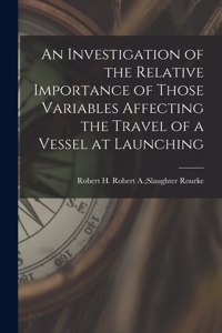 An Investigation of the Relative Importance of Those Variables Affecting the Travel of a Vessel at Launching