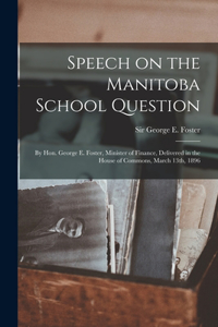 Speech on the Manitoba School Question [microform]