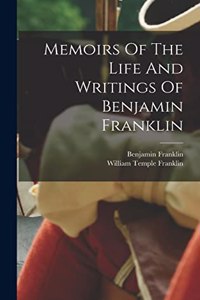 Memoirs Of The Life And Writings Of Benjamin Franklin