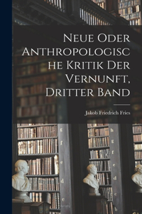 Neue oder anthropologische Kritik der Vernunft, Dritter Band