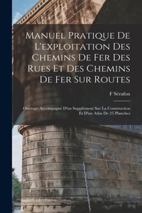 Manuel Pratique De L'exploitation Des Chemins De Fer Des Rues Et Des Chemins De Fer Sur Routes