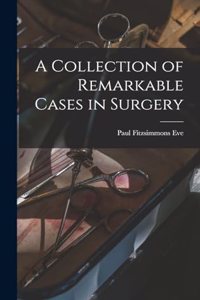 Collection of Remarkable Cases in Surgery