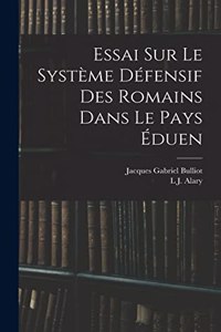 Essai Sur Le Système Défensif Des Romains Dans Le Pays Éduen