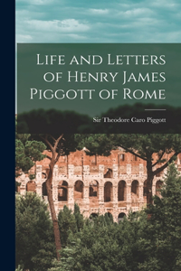 Life and Letters of Henry James Piggott of Rome