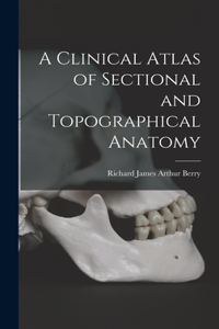 Clinical Atlas of Sectional and Topographical Anatomy