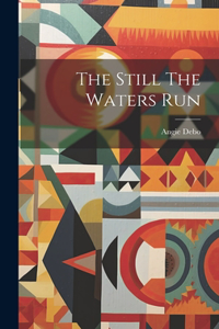 Still The Waters Run