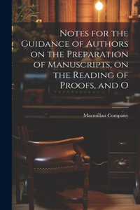 Notes for the Guidance of Authors on the Preparation of Manuscripts, on the Reading of Proofs, and O