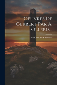 Oeuvres De Gerbert Par A. Olleris...