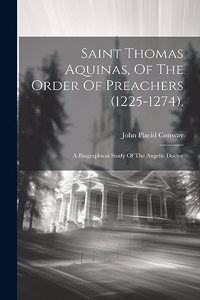 Saint Thomas Aquinas, Of The Order Of Preachers (1225-1274).