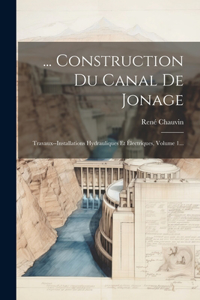 ... Construction Du Canal De Jonage: Travaux--installations Hydrauliques Et Électriques, Volume 1...