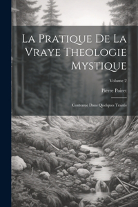 Pratique De La Vraye Theologie Mystique