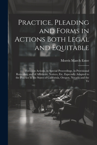 Practice, Pleading and Forms in Actions Both Legal and Equitable: Forms in Actions, in Special Proceedings, in Provisional Remedies, and of Affidavits, Notices, Etc. Especially Adapted to the Practice in the States